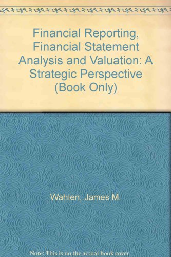 Financial Reporting Financial Statement Analysis And Valuation A Strategic Perspective Book Only 7th Edition Wahlen