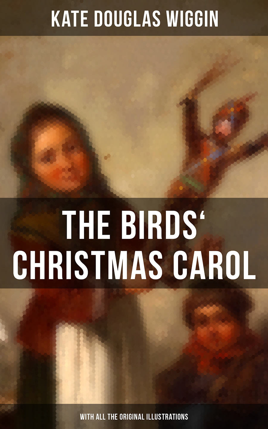 The Birds Christmas Carol With All The Original Illustrations Kate Douglas Wiggin