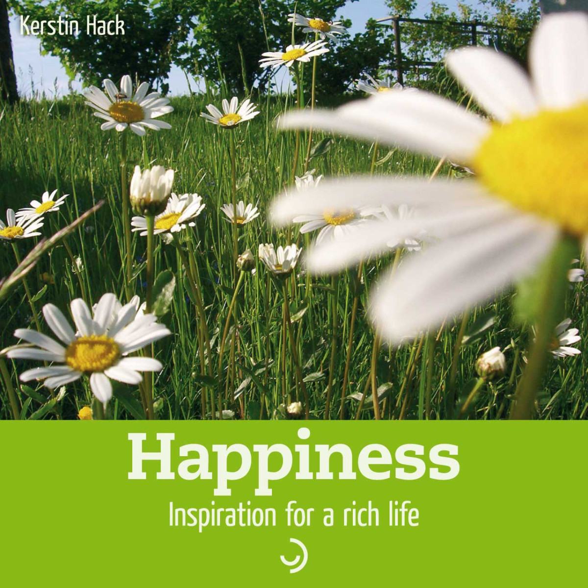 Happiness Inspiration For A Rich Life Kerstin Hack