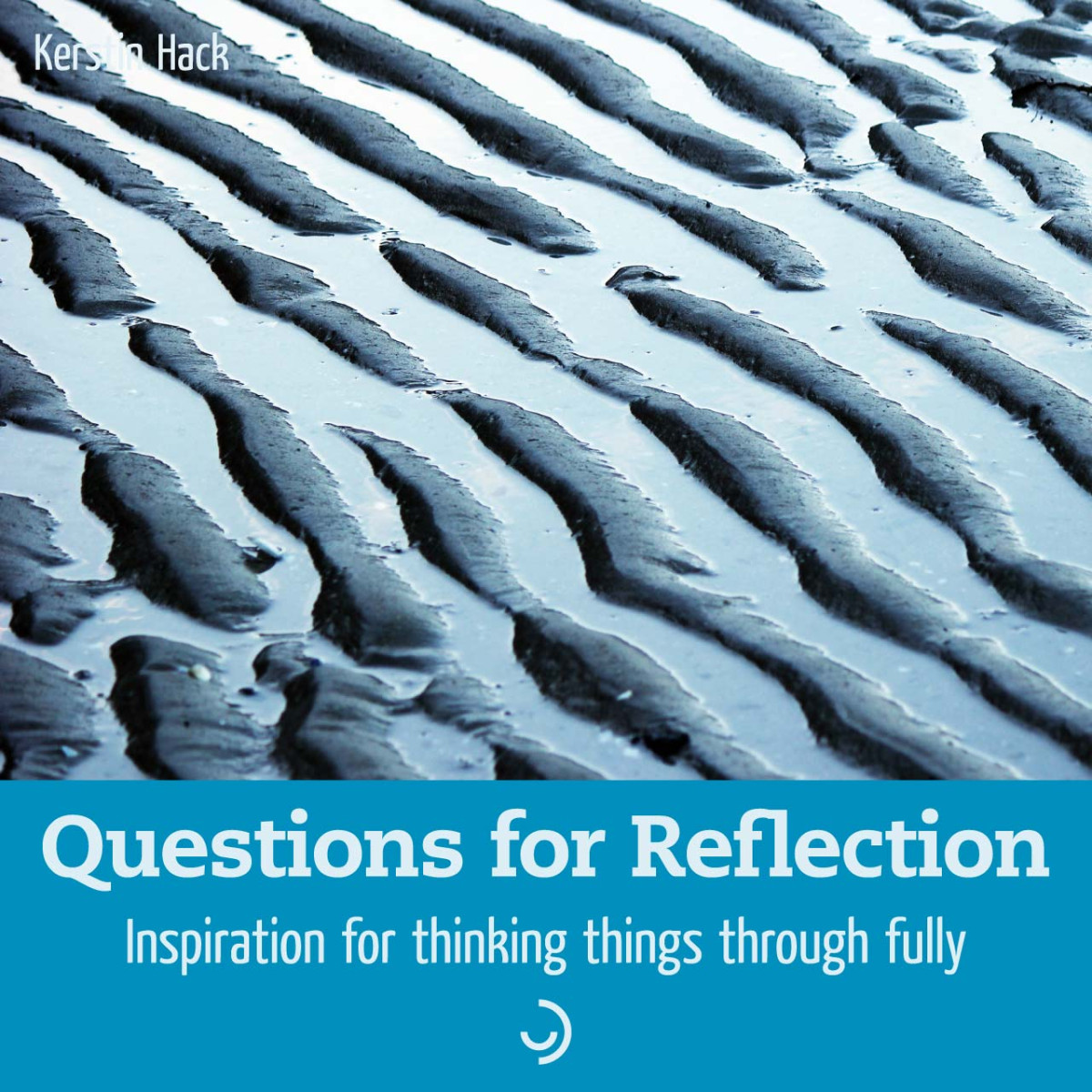 Questions For Reflection Inspiration For Thinking Things Through Fully Kerstin Hack