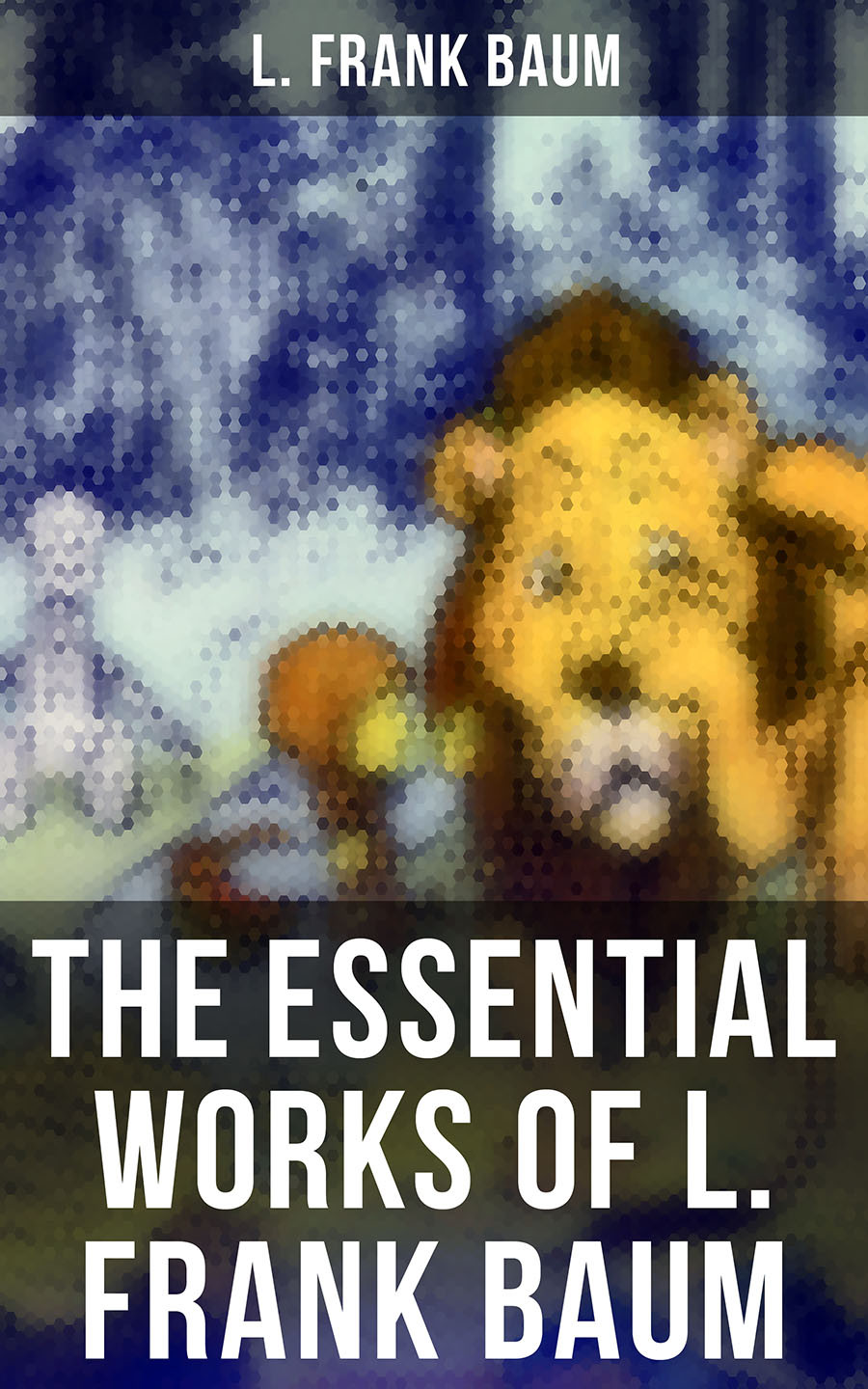 The Essential Works Of L Frank Baum L Frank Baum