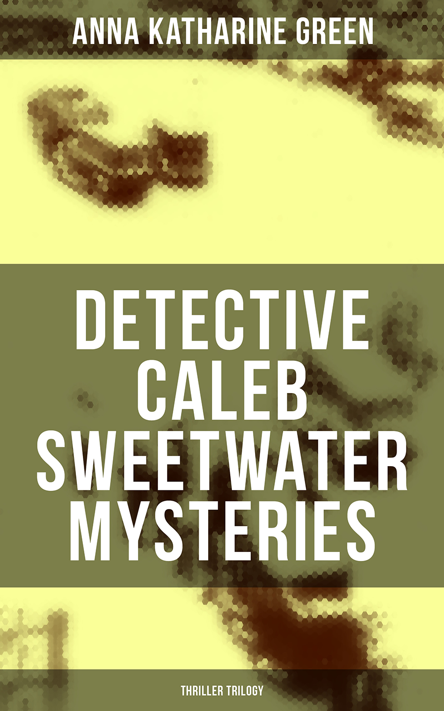 Detective Caleb Sweetwater Mysteries Thriller Trilogy Anna Katharine Green