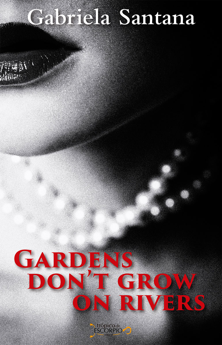 Gardens Dont Grow On Rivers Gabriela Santana