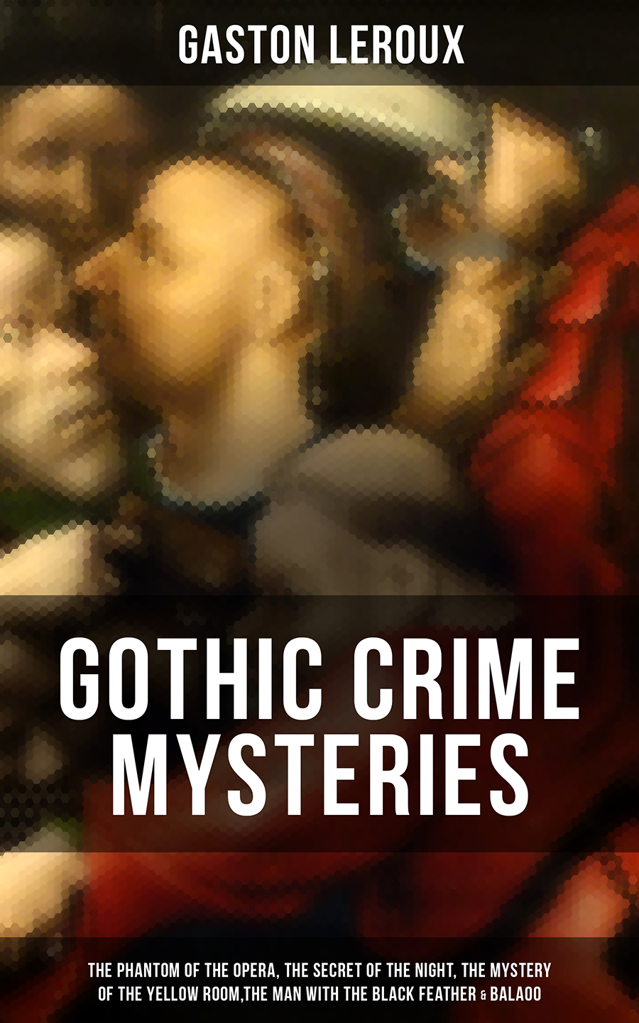 Gothic Crime Mysteries Gaston Leroux