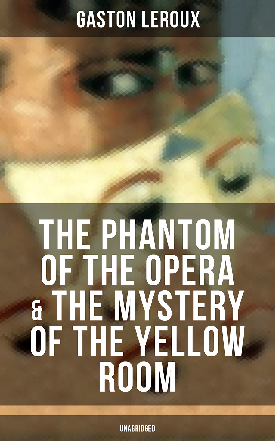 The Phantom Of The Opera The Mystery Of The Yellow Room Unabridged Gaston Leroux