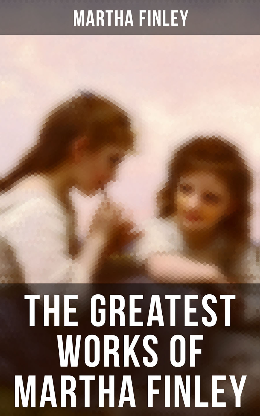 The Greatest Works Of Martha Finley Martha Finley