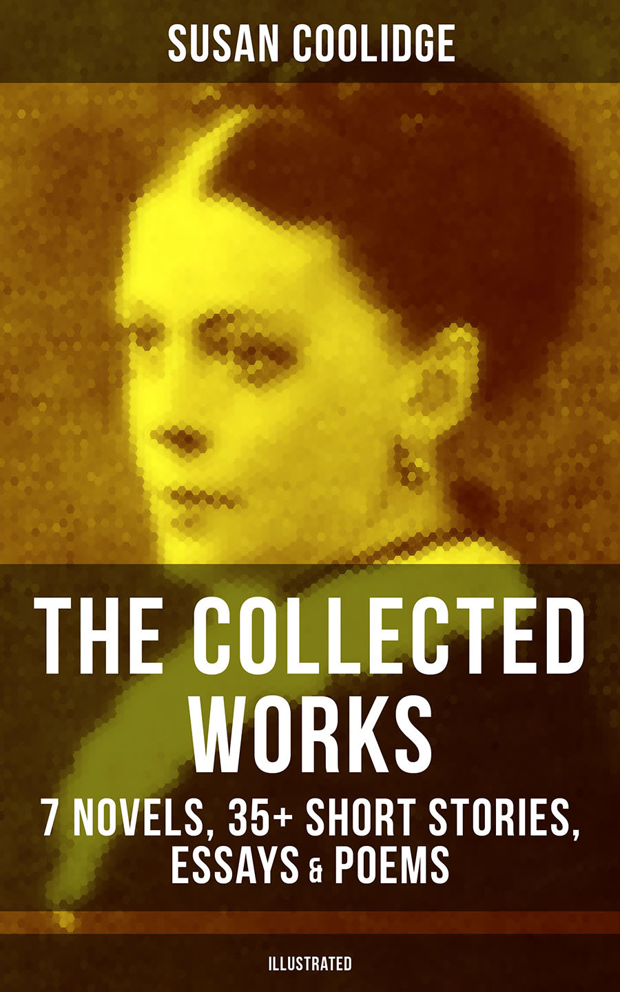 The Collected Works Of Susan Coolidge 7 Novels 35 Short Stories Essays Poems Illustrated Susan Coolidge