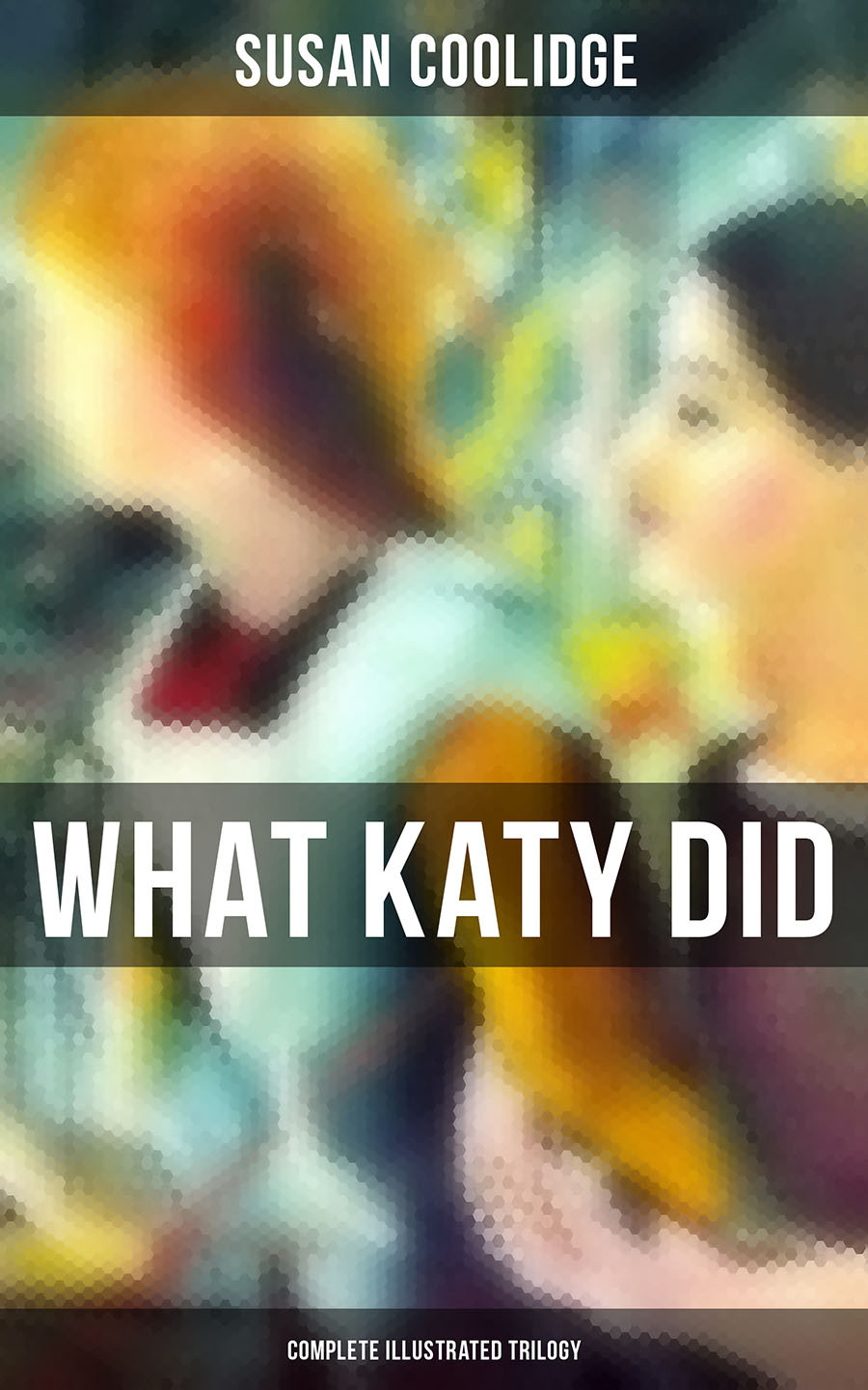 What Katy Did Complete Illustrated Trilogy Susan Coolidge
