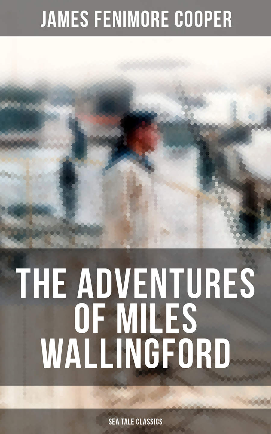 The Adventures Of Miles Wallingford Sea Tale Classics James Fenimore Cooper
