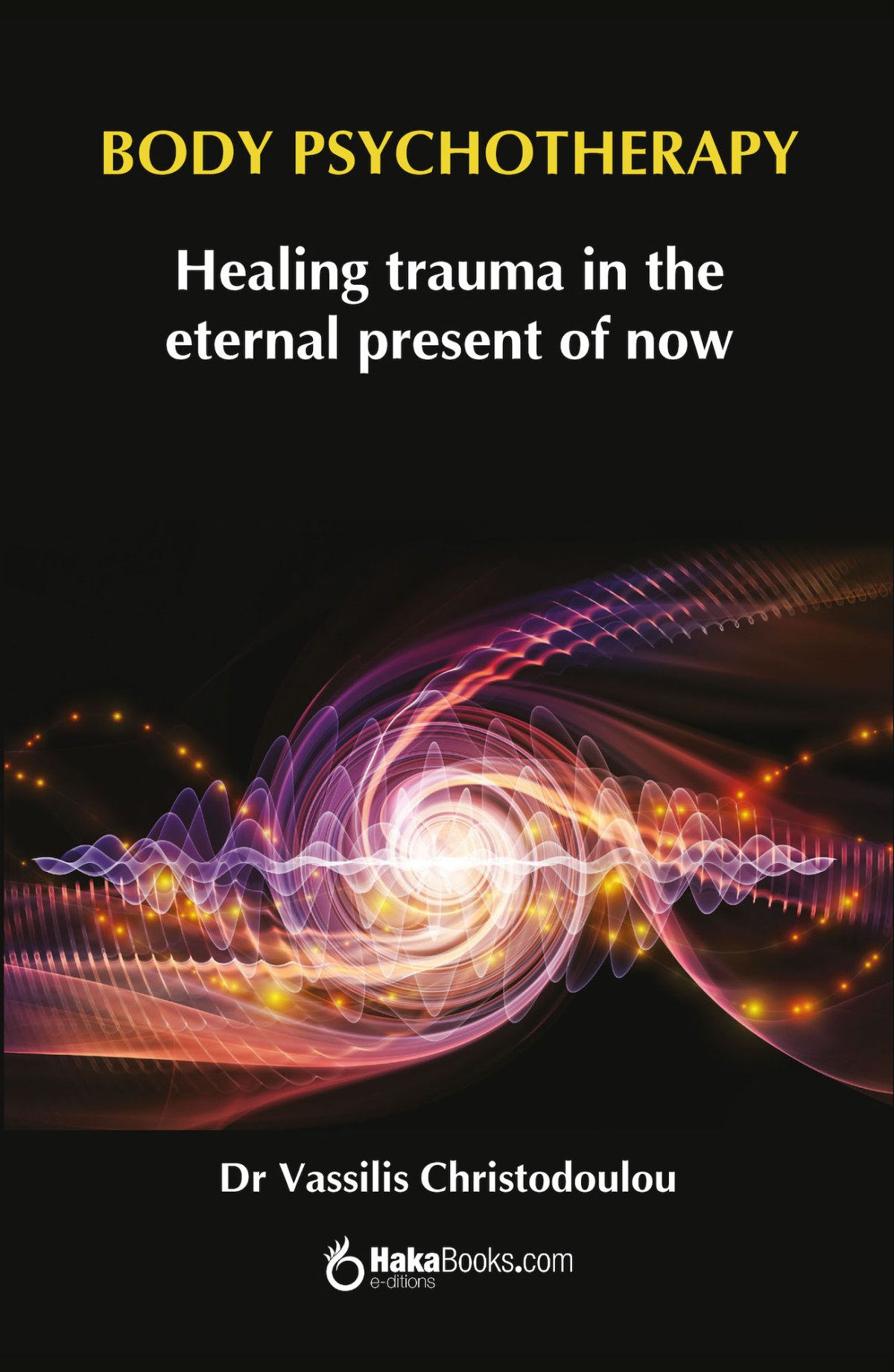 Body Pschotherapy Healing Trauma In The Eternal Present Of Now Dr Vassilis Christodoulou