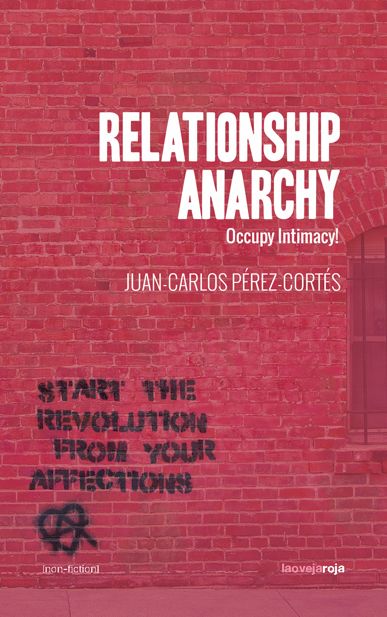 Relationship Anarchy Occupy Intimacy Juancarlos Prezcorts