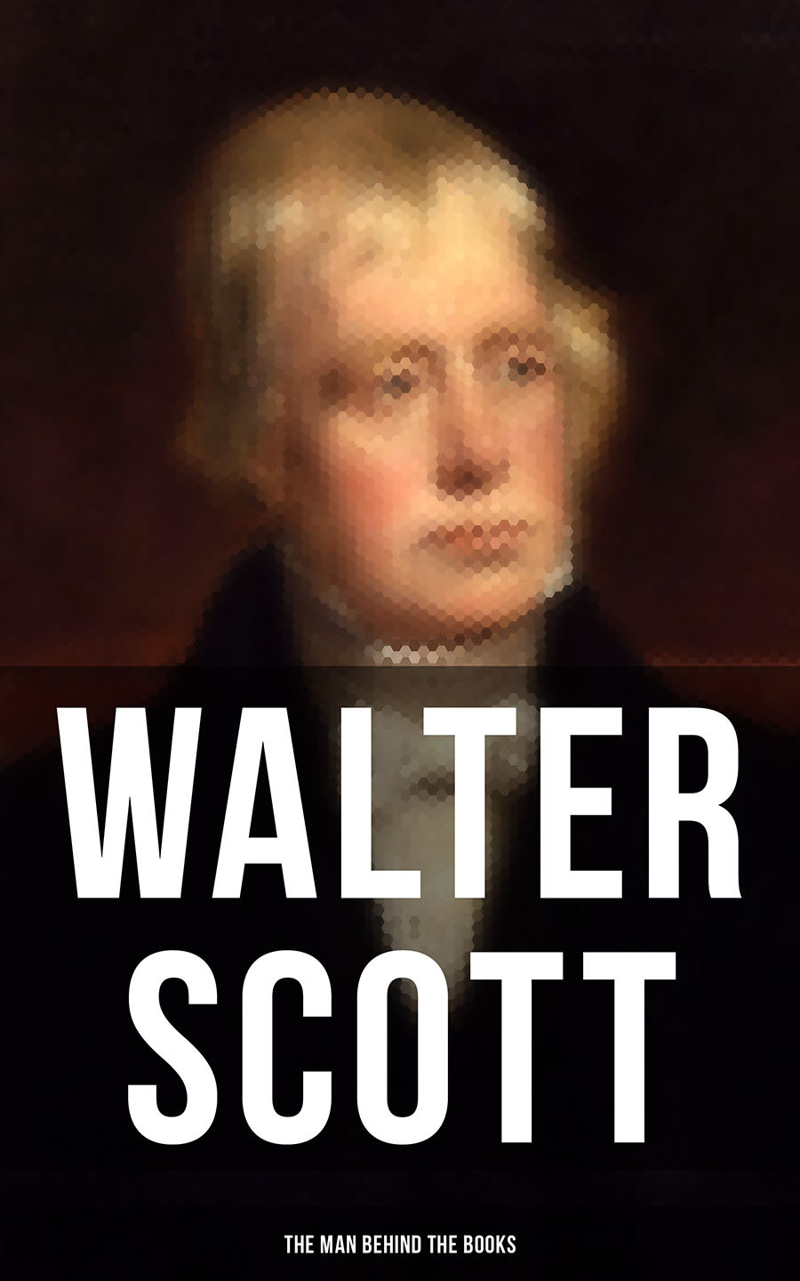 Walter Scott The Man Behind The Books Walter Scott
