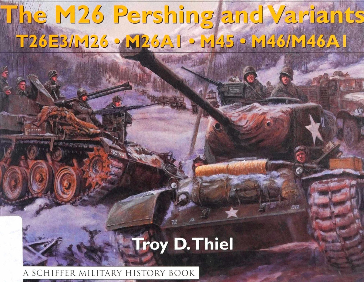 The M26 Pershing And Variants T26e3m26 M26a1 M45 M46m46a1 1st Edition Troy D Thiel