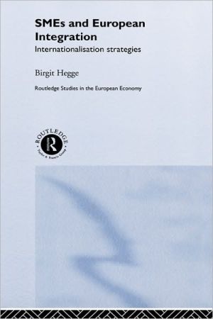 Smes And European Integration Internationalisation Strategies Routledge Studies In The European Economy 1st Edition Hegge