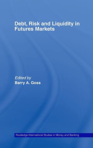 Debt Risk And Liquidity In Futures Markets Routledge International Studies In Money And Banking 1st Edition Goss