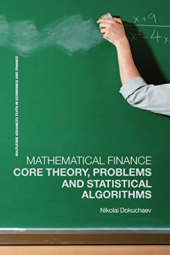 Mathematical Finance Core Theory Problems And Statistical Algorithms Routledge Advanced Texts In Economics And Finance 1st Edition Dokuchaev
