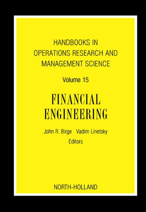 Handbooks In Operations Research And Management Science Financial Engineering Volume 15 Handbooks In Operations Research And Management Science Volume 15 1st Edition Birge