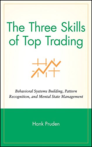 The Three Skills Of Top Trading Behavioral Systems Building Pattern Recognition And Mental State Management 1st Edition Pruden