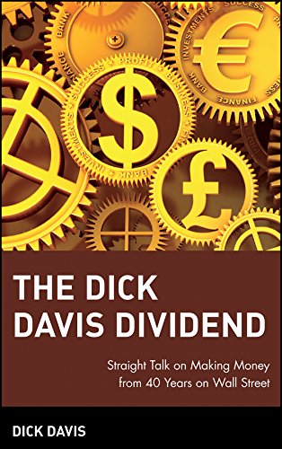 The Dick Davis Dividend Straight Talk On Making Money From 40 Years On Wall Street 1st Edition Dick Davis
