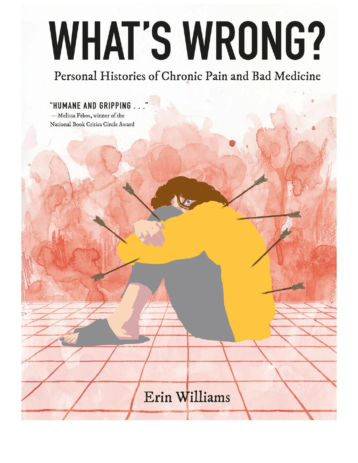 Whats Wrong Personal Histories Of Chronic Pain And Bad Medicine Erin Williams