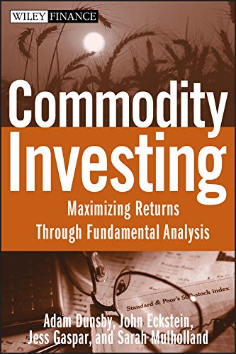 Commodity Investing Maximizing Returns Through Fundamental Analysis 1st Edition Dunsby