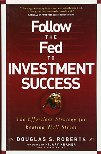 Follow The Fed To Investment Success The Effortless Strategy For Beating Wall Street 1st Edition Roberts