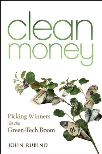 Clean Money Picking Winners In The Green Tech Boom 1st Edition Rubino