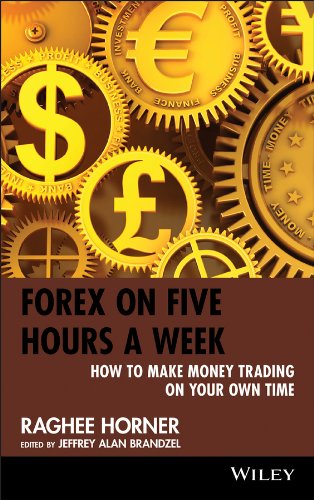 Forex On Five Hours A Week How To Make Money Trading On Your Own Time 1st Edition Horner