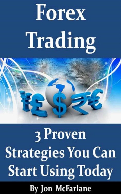 Forex Trading 3 Proven Strategies You Can Start Using Today Jon Mcfarlane