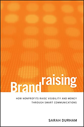 Brandraising How Nonprofits Raise Visibility And Money Through Smart Communications 1st Edition Durham