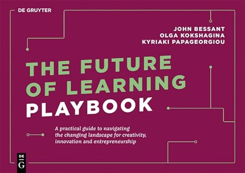 The Future Of Learning Playbook A Practical Guide To Navigating The Changing Landscape For Creativity Innovation And Entrepreneurship Issn 1st Edition Kyriaki Papageorgiou