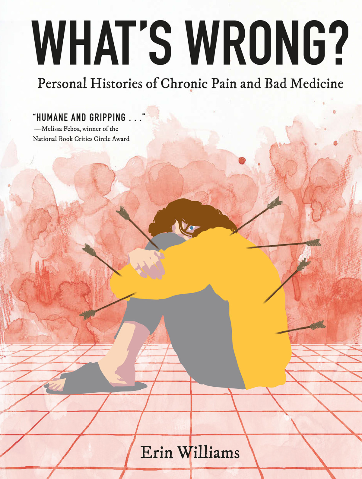 Whats Wrong Personal Histories Of Chronic Pain And Bad Medicine Erin Williams