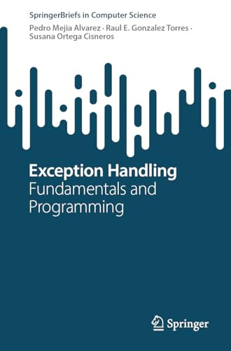 Exception Handling Fundamentals And Programming Springerbriefs In Computer Science 1st Edition Pedro Mejia Alvarez