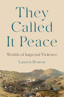 They Called It Peace Worlds Of Imperial Violence Lauren Benton