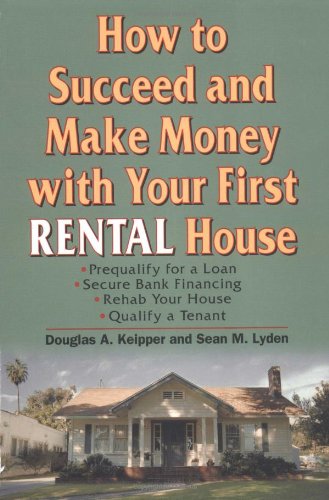 How To Succeed And Make Money With Your First Rental House 1st Edition Keipper