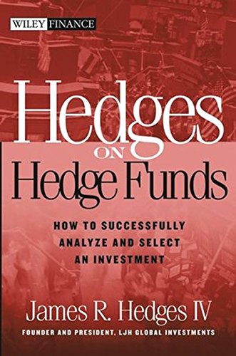 Hedges On Hedge Funds How To Successfully Analyze And Select An Investment 1st Edition Hedges Iv