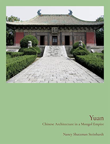 Yuan Chinese Architecture In A Mongol Empire 1st Edition Steinhardt
