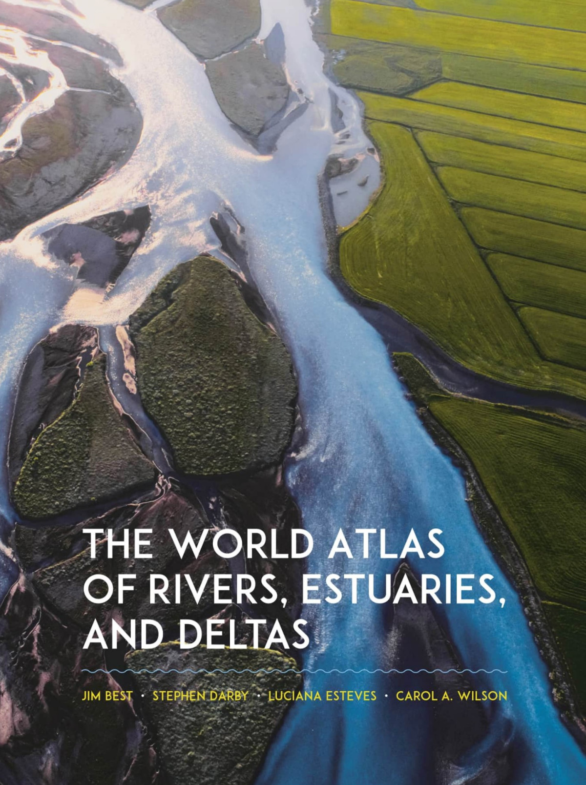 The World Atlas Of Rivers Estuaries And Deltas Best Jim Darby