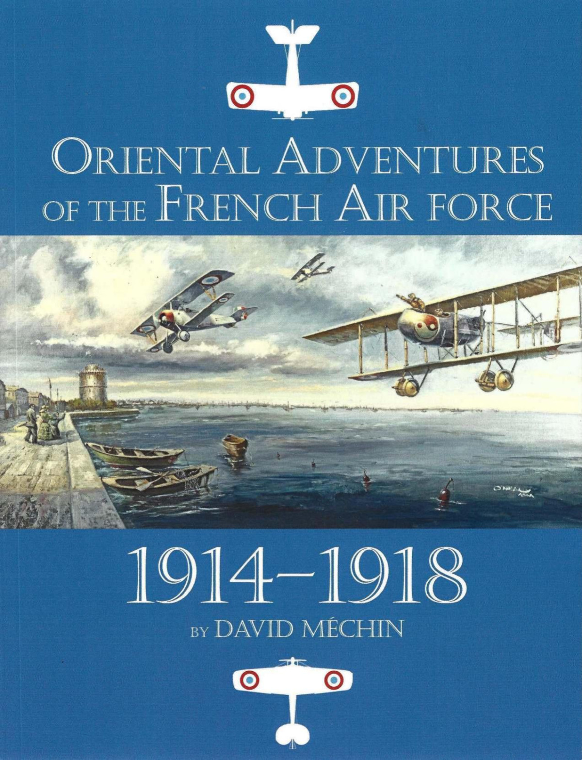 Oriental Adventures Of The French Air Force 19141918 1st Edition David Mechin