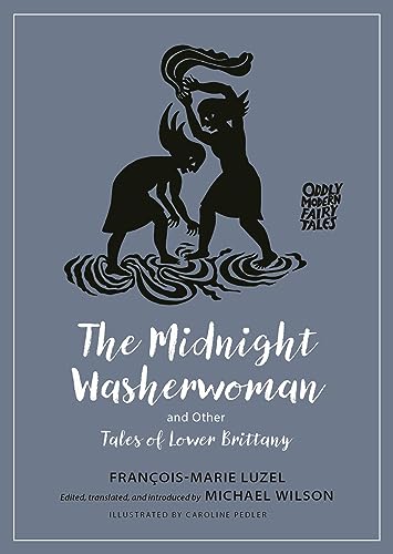 The Midnight Washerwoman And Other Tales Of Lower Brittany Oddly Modern Fairy Tales 28 Luzel