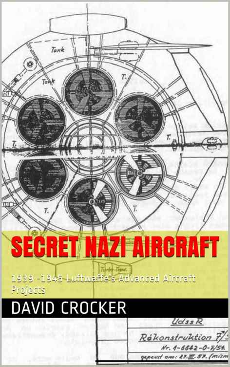 Secret Nazi Aircraft 1939 1945 Luftwaffes Advanced Aircraft Projects 1st Edition David Crocker
