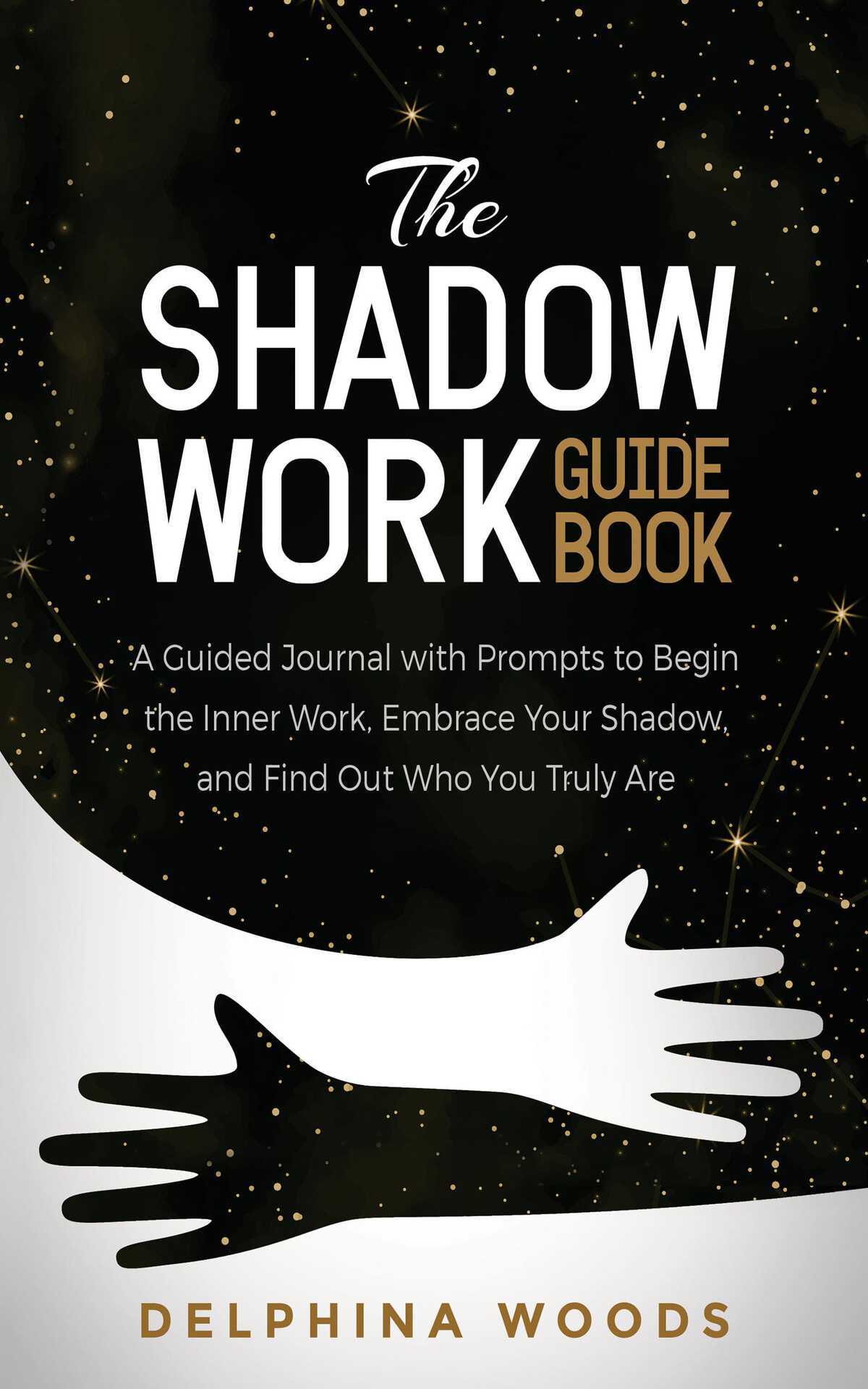 The Shadow Work Guide Book A Guided Journal With Prompts To Begin The Inner Work Embrace Your Shadow And Find Out Who You Truly Are Woods