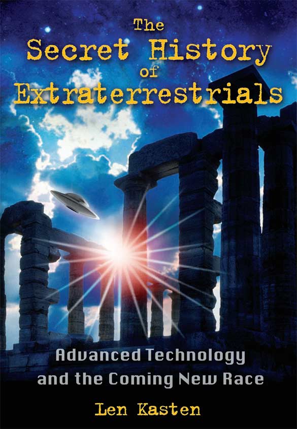 The Secret History Of Extraterrestrials Advanced Technology And The Coming New Race Kasten