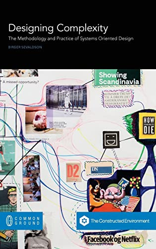 Designing Complexity The Methodology And Practice Of Systems Oriented Design Sevaldson
