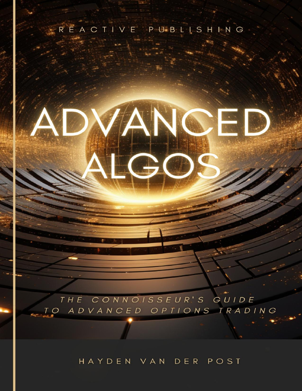Advanced Algos Outsmarting The Market One Algorithm At A Time A Comprehensive Algorithmic Trading Guide For 2024 Bissette