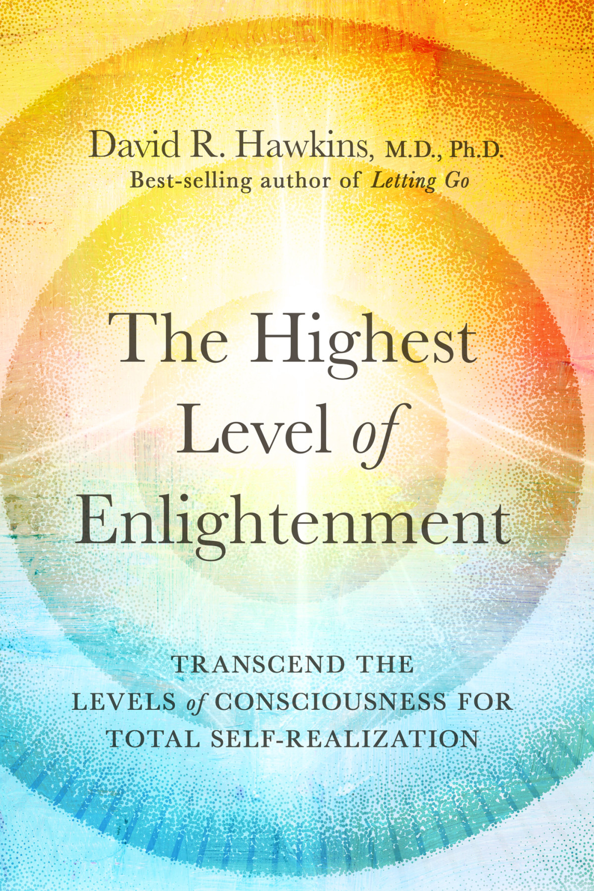 The Highest Level Of Enlightenment Transcend The Levels Of Consciousness For Total Selfrealization David R Hawkins