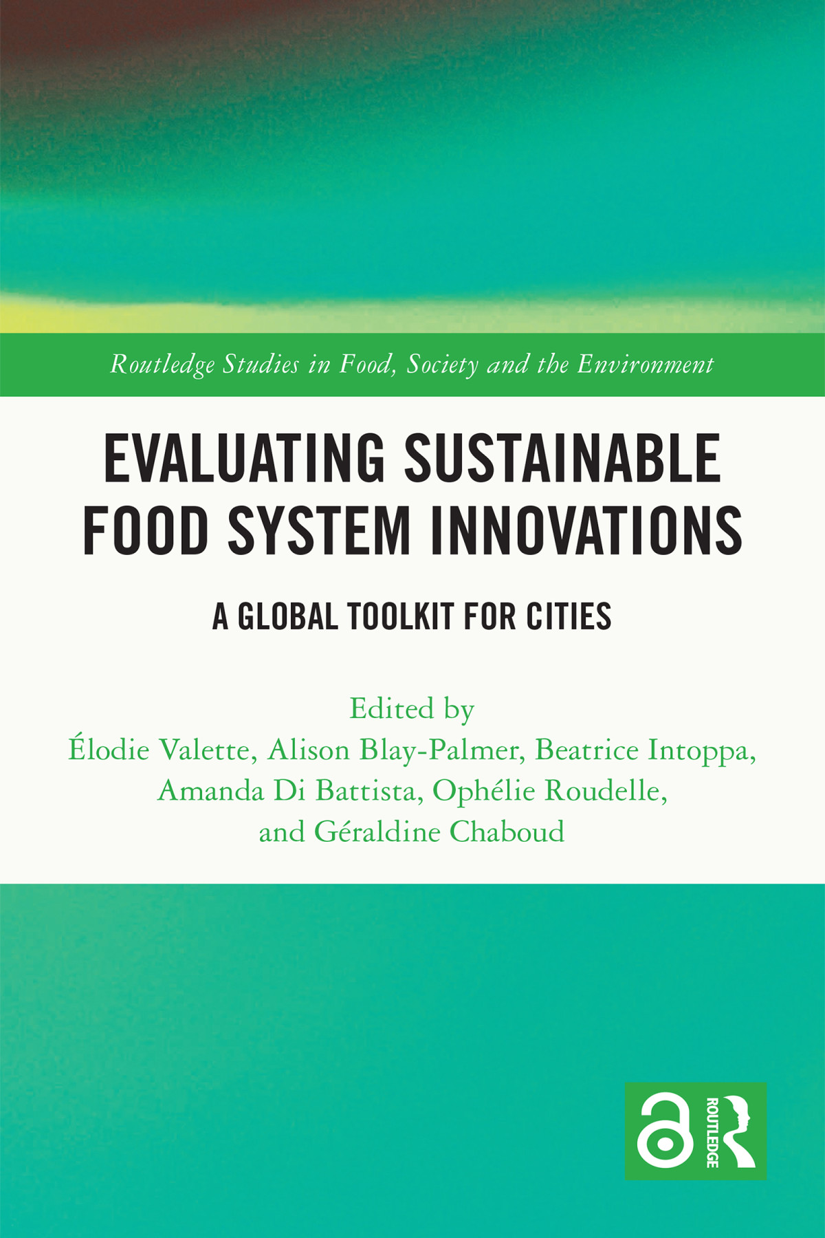 Evaluating Sustainable Food System Innovations A Global Toolkit For Cities 1st Edition Lodie Valette