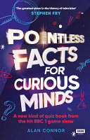 Pointless Facts For Curious Minds Alan Connor