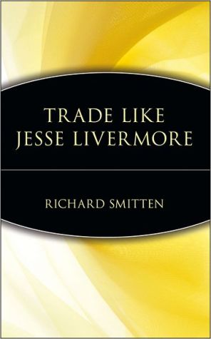 Trade Like Jesse Livermore 1st Edition Smitten Richard