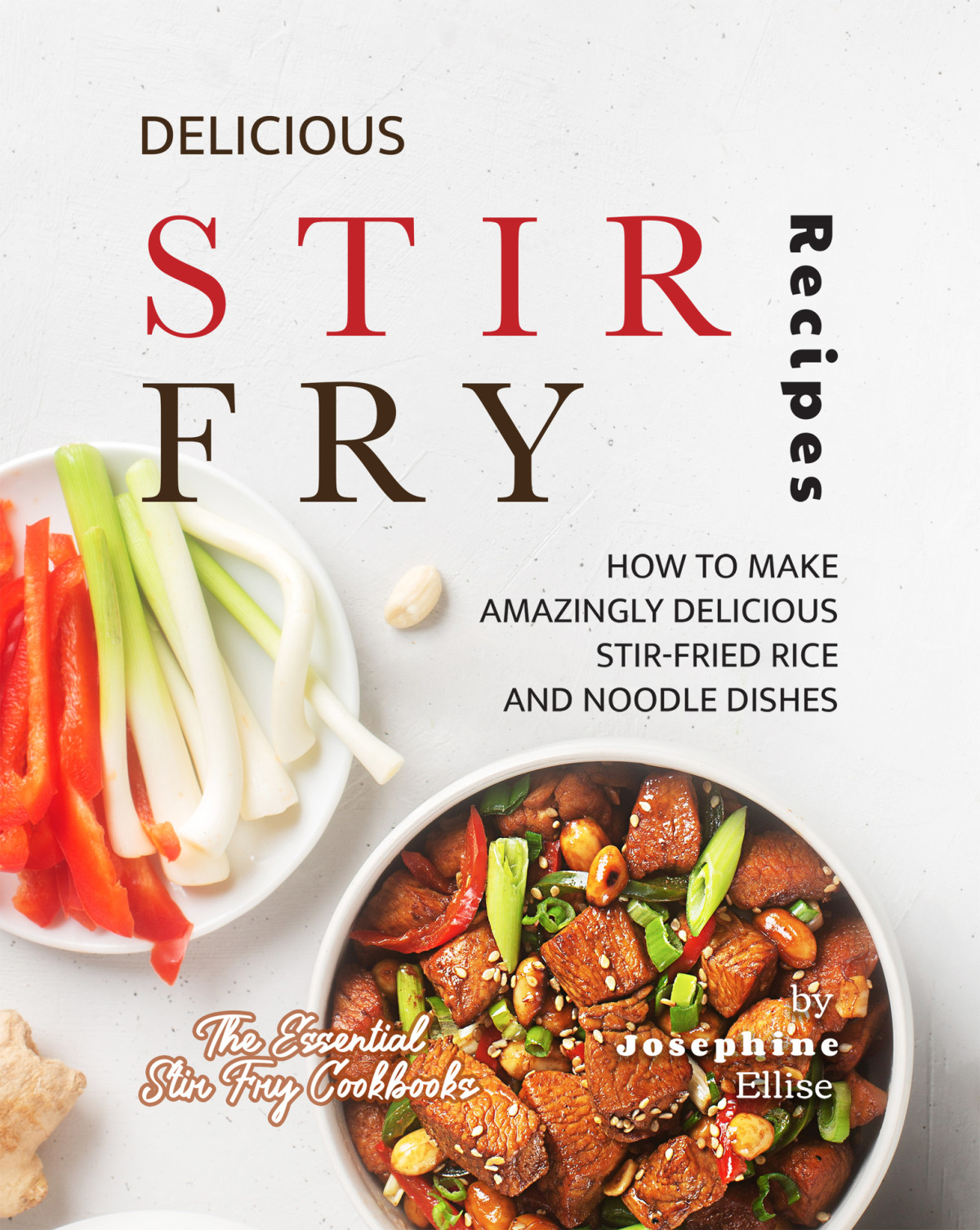 Delicious Stir Fry Recipes How To Make Amazingly Delicious Stirfried Rice And Noodle Dishes Josephine Ellise